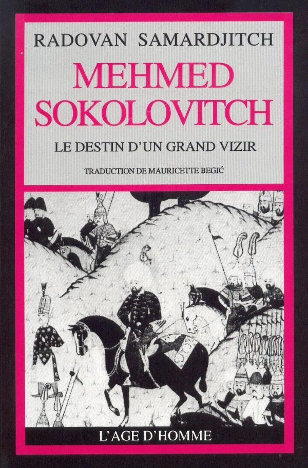 Mehmed Sokolovitch – Le destin d’un Grand Vizir
