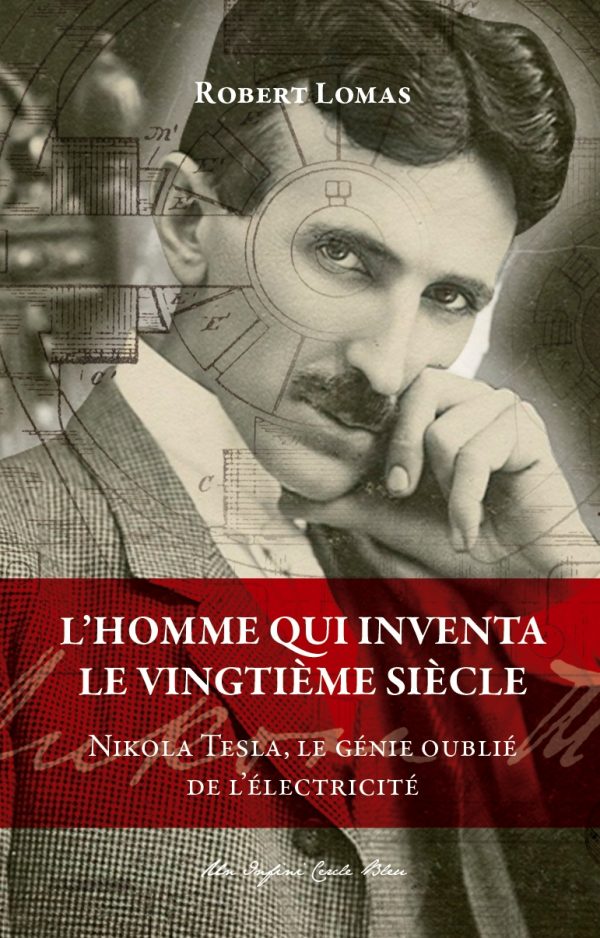 L’Homme qui inventa le XXe siècle – Nikola Tesla, le génie oublié de l’électricité